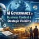 AI Governance Business Context Strategic Visibility